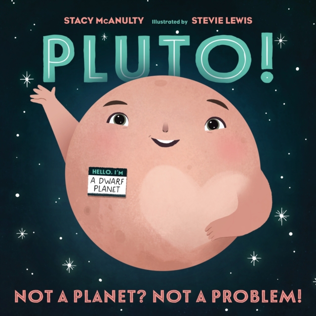 Pluto! : Not a Planet? Not a Problem!, Hardback Book