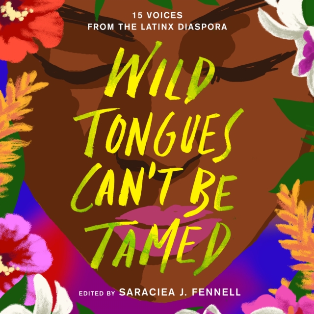 Wild Tongues Can't Be Tamed : 15 Voices from the Latinx Diaspora, eAudiobook MP3 eaudioBook