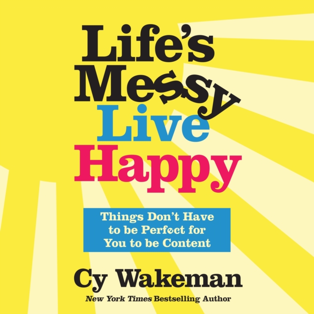 Life's Messy, Live Happy : Things Don't Have to Be Perfect for You to Be Content, eAudiobook MP3 eaudioBook