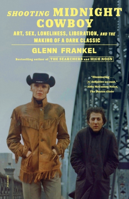 Shooting Midnight Cowboy : Art, Sex, Loneliness, Liberation, and the Making of a Dark Classic, Paperback / softback Book