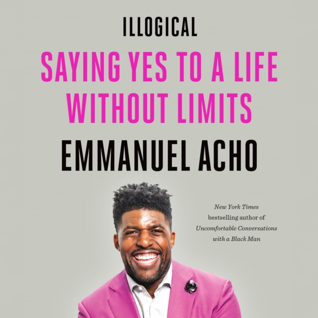 Illogical : Saying Yes to a Life Without Limits, eAudiobook MP3 eaudioBook