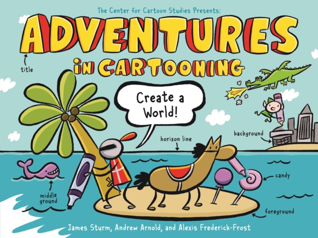 Adventures in Cartooning: Create a World, Paperback / softback Book