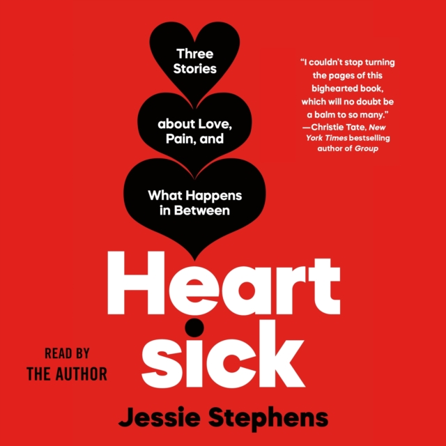Heartsick : Three Stories about Love, Pain, and What Happens in Between, eAudiobook MP3 eaudioBook