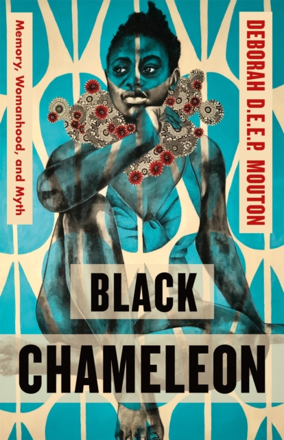 Black Chameleon : Memory, Womanhood, and Myth, Paperback / softback Book