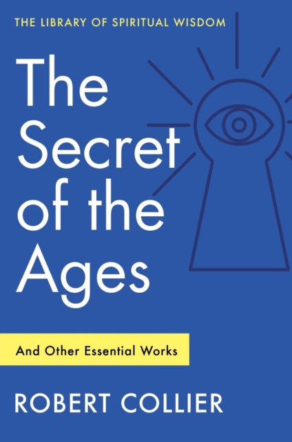 The Secret of the Ages: And Other Essential Works, Paperback / softback Book