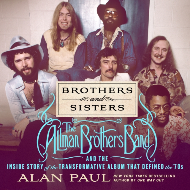 Brothers and Sisters : The Allman Brothers Band and the Inside Story of the Album That Defined the '70s, eAudiobook MP3 eaudioBook