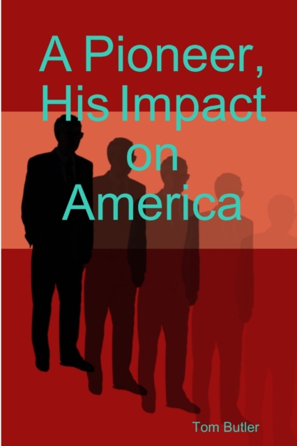 A Pioneer, His Impact on America, Paperback / softback Book