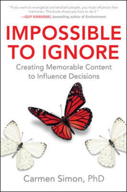 Impossible to Ignore: Creating Memorable Content to Influence Decisions, Hardback Book