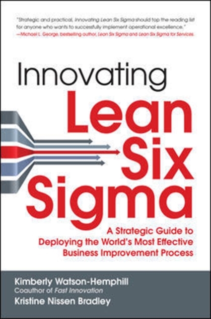 Innovating Lean Six Sigma: A Strategic Guide to Deploying the World's Most Effective Business Improvement Process, Hardback Book