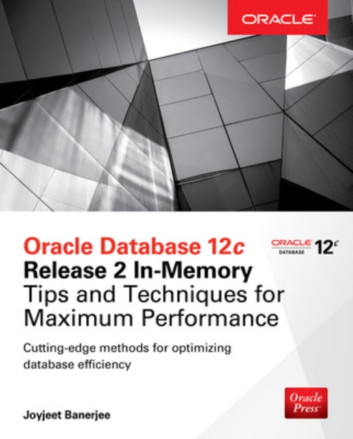 Oracle Database 12c Release 2 In-Memory: Tips and Techniques for Maximum Performance, Paperback / softback Book