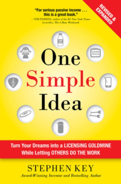 One Simple Idea, Revised and Expanded Edition: Turn Your Dreams into a Licensing Goldmine While Letting Others Do the Work, Hardback Book