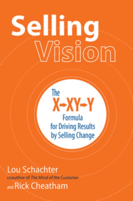 Selling Vision: The X-XY-Y Formula for Driving Results by Selling Change, Paperback / softback Book
