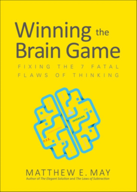 Winning the Brain Game: Fixing the 7 Fatal Flaws of Thinking, Hardback Book