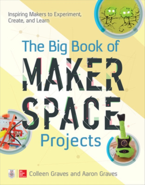 The Big Book of Makerspace Projects: Inspiring Makers to Experiment, Create, and Learn, Paperback / softback Book