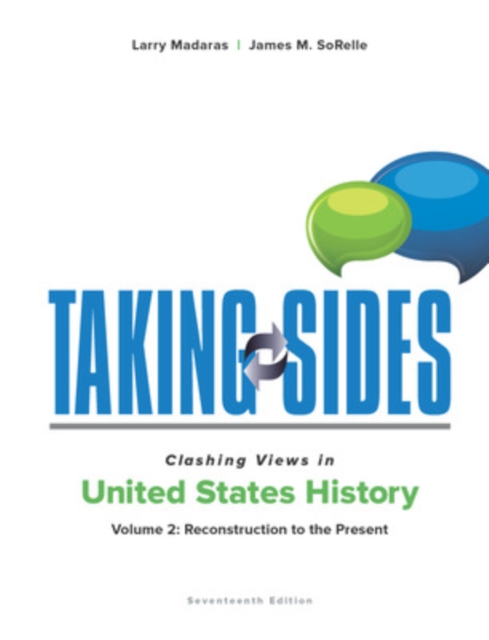 Taking Sides: Clashing Views in United States History, Volume 2: Reconstruction to the Present, Paperback / softback Book