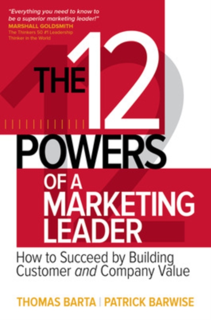 The 12 Powers of a Marketing Leader: How to Succeed by Building Customer and Company Value, Hardback Book
