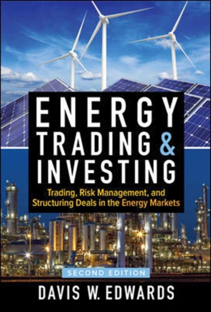 Energy Trading & Investing: Trading, Risk Management, and Structuring Deals in the Energy Markets, Second Edition, Hardback Book