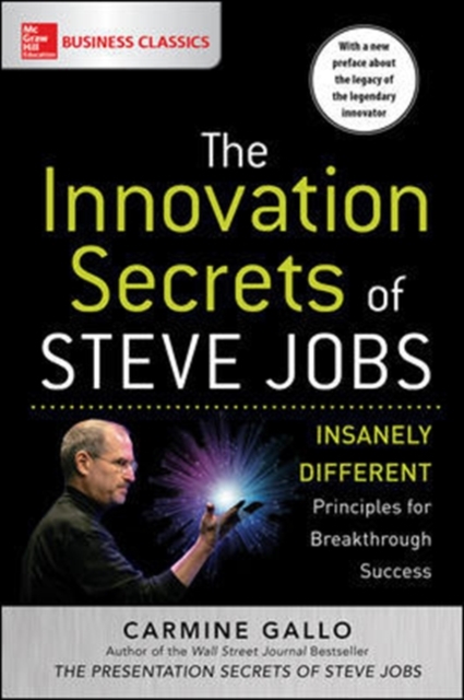 The Innovation Secrets of Steve Jobs: Insanely Different Principles for Breakthrough Success, Paperback / softback Book