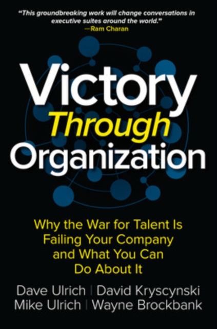 Victory Through Organization: Why the War for Talent is Failing Your Company and What You Can Do About It, Hardback Book