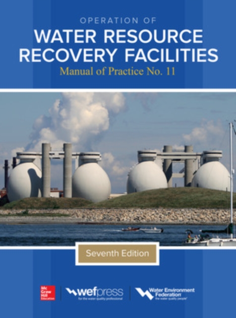Operation of Water Resource Recovery Facilities, Manual of Practice No. 11, Seventh Edition, Hardback Book