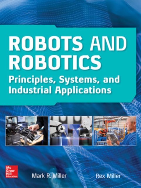 Robots and Robotics: Principles, Systems, and Industrial Applications, Hardback Book