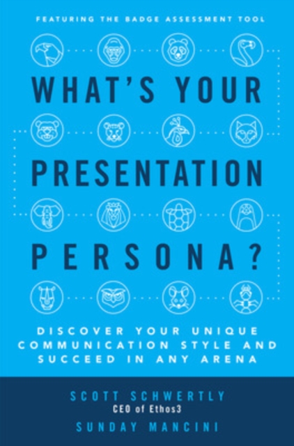 What's Your Presentation Persona? Discover Your Unique Communication Style and Succeed in Any Arena, Hardback Book