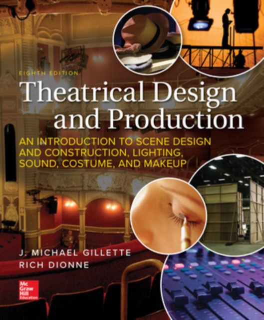 Theatrical Design and Production: An Introduction to Scene Design and Construction, Lighting, Sound, Costume, and Makeup, Paperback / softback Book