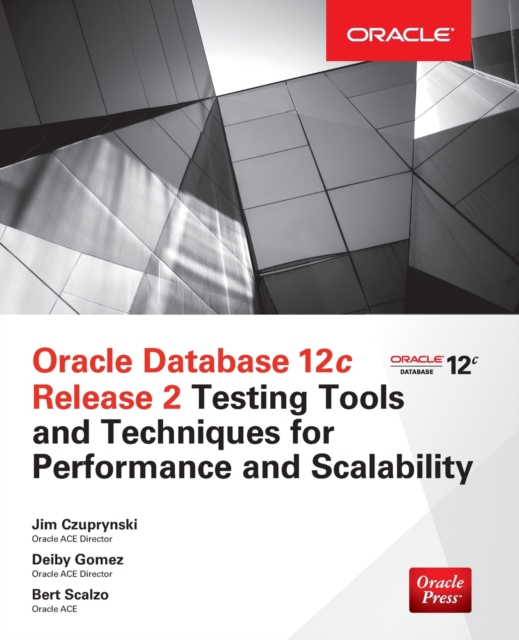 Oracle Database 12c Release 2 Testing Tools and Techniques for Performance and Scalability, Paperback / softback Book