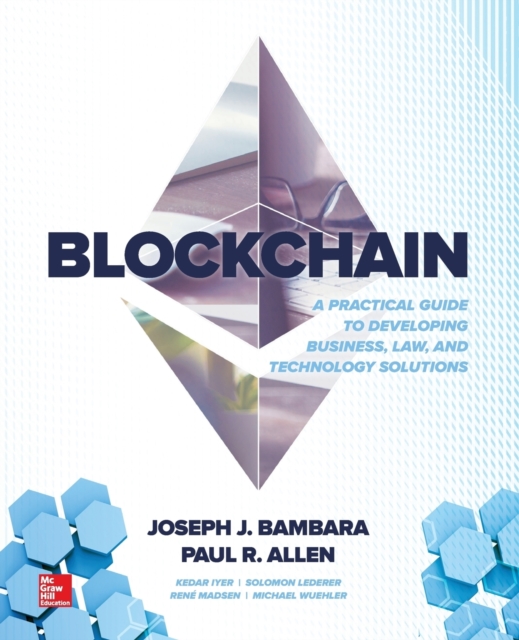 Blockchain: A Practical Guide to Developing Business, Law, and Technology Solutions, Paperback / softback Book