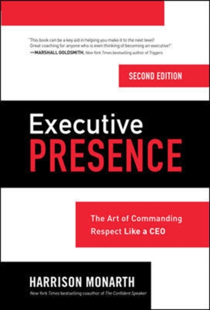 Executive Presence, Second Edition: The Art of Commanding Respect Like a CEO, Hardback Book