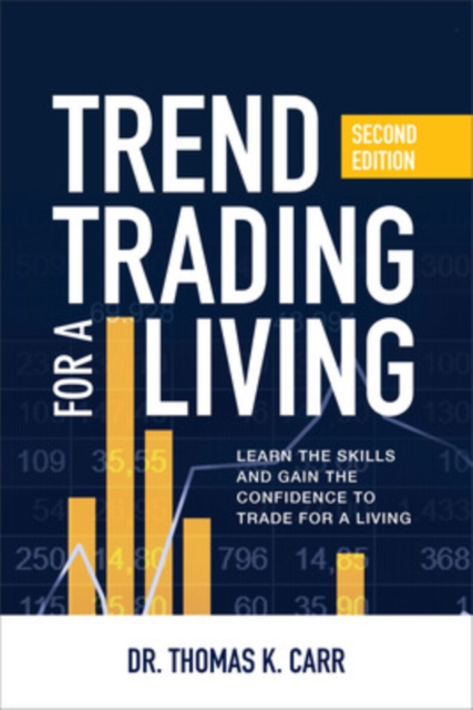 Trend Trading for a Living, Second Edition: Learn the Skills and Gain the Confidence to Trade for a Living, Hardback Book