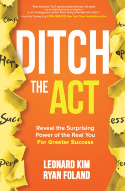 Ditch the Act: Reveal the Surprising Power of the Real You for Greater Success, Paperback / softback Book