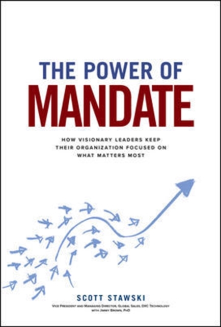 The Power of Mandate: How Visionary Leaders Keep Their Organization Focused on What Matters Most, Hardback Book