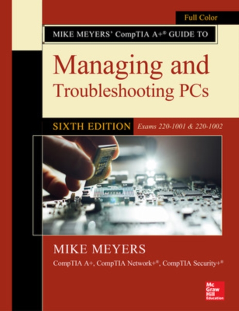 Mike Meyers' CompTIA A+ Guide to Managing and Troubleshooting PCs, Sixth Edition (Exams 220-1001 & 220-1002), Paperback / softback Book