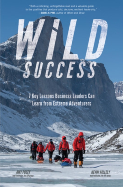 Wild Success: 7 Key Lessons Business Leaders Can Learn from Extreme Adventurers, Hardback Book