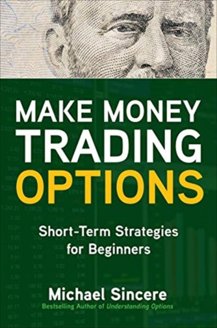 Make Money Trading Options: Short-Term Strategies for Beginners, Paperback / softback Book