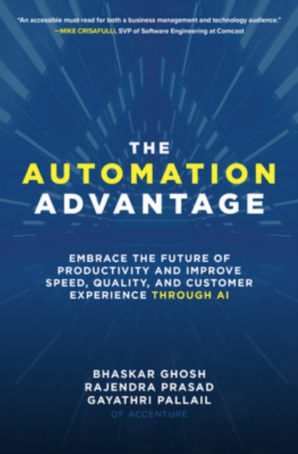 The Automation Advantage: Embrace the Future of Productivity and Improve Speed, Quality, and Customer Experience Through AI, Hardback Book