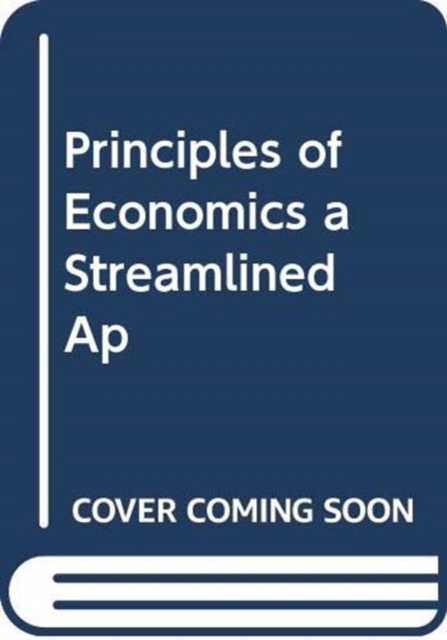 ISE Principles of Economics, A Streamlined Approach, Paperback / softback Book