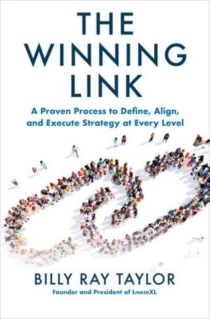 The Winning Link: A Proven Process to Define, Align, and Execute Strategy at Every Level, Paperback / softback Book