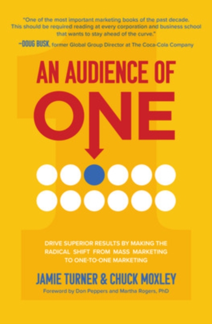 An Audience of One: Drive Superior Results by Making the Radical Shift from Mass Marketing to One-to-One Marketing, Hardback Book
