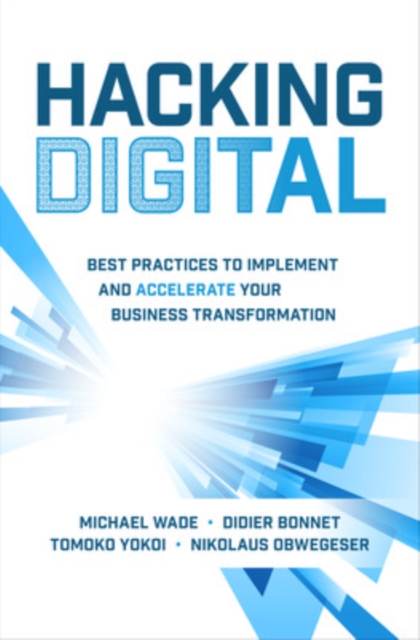 Hacking Digital: Best Practices to Implement and Accelerate Your Business Transformation, Hardback Book