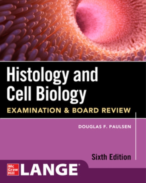 Histology and Cell Biology: Examination and Board Review, Sixth Edition, Paperback / softback Book