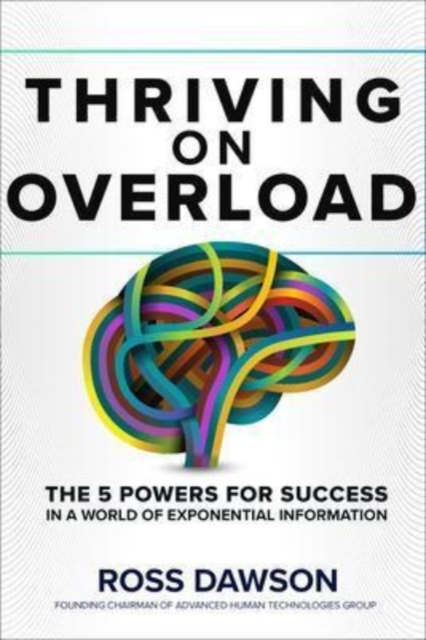 Thriving on Overload: The 5 Powers for Success in a World of Exponential Information, Hardback Book