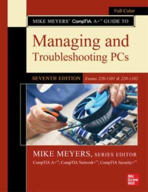 Mike Meyers' CompTIA A+ Guide to Managing and Troubleshooting PCs, Seventh Edition (Exams 220-1101 & 220-1102), Paperback / softback Book