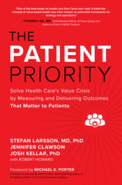 The Patient Priority: Solve Health Care's Value Crisis by Measuring and Delivering Outcomes That Matter to Patients, Hardback Book