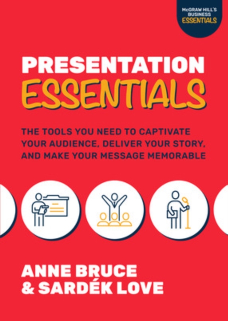 Presentation Essentials: The Tools You Need to Captivate Your Audience, Deliver Your Story, and Make Your Message Memorable, Paperback / softback Book