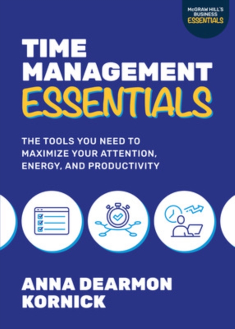 Time Management Essentials: The Tools You Need to Maximize Your Attention, Energy, and Productivity, Paperback / softback Book