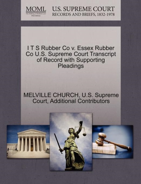 I T S Rubber Co V. Essex Rubber Co U.S. Supreme Court Transcript of Record with Supporting Pleadings, Paperback / softback Book