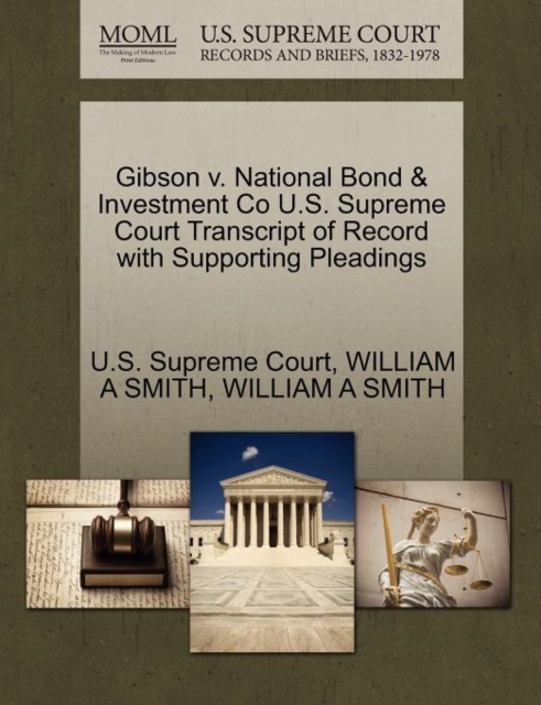 Gibson V. National Bond & Investment Co U.S. Supreme Court Transcript of Record with Supporting Pleadings, Paperback / softback Book