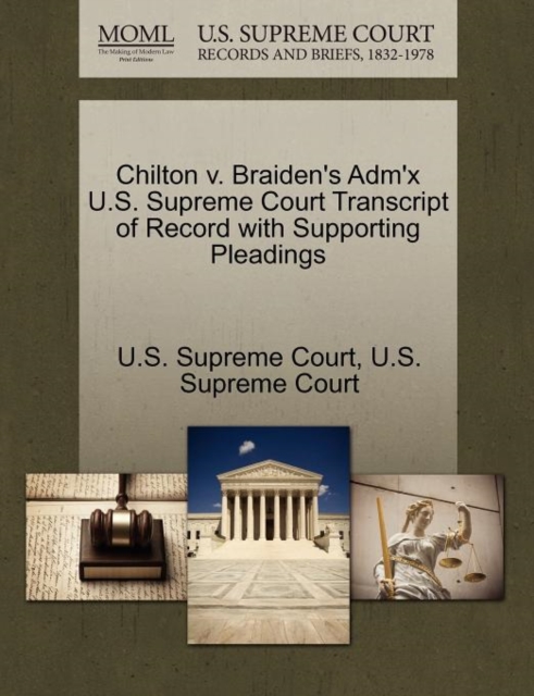 Chilton V. Braiden's Adm'x U.S. Supreme Court Transcript of Record with Supporting Pleadings, Paperback / softback Book